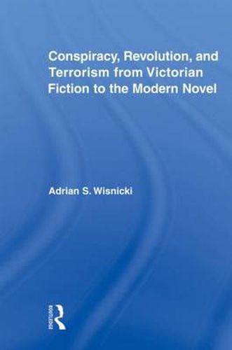 Cover image for Conspiracy, Revolution, and Terrorism from Victorian Fiction to the Modern Novel