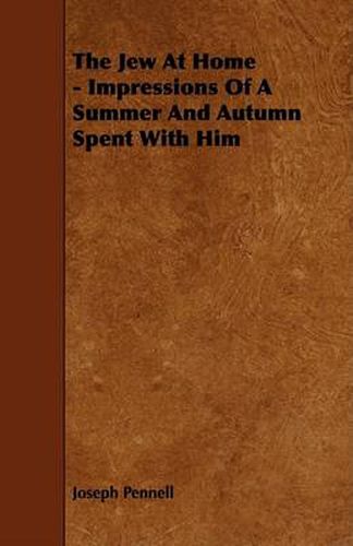 Cover image for The Jew at Home - Impressions of a Summer and Autumn Spent with Him