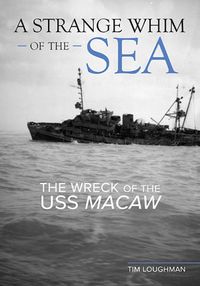 Cover image for A Strange Whim of the Sea: The Wreck of the USS Macaw