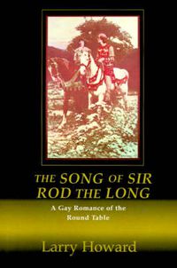 Cover image for The Song of Sir Rod the Long: A Gay Romance of the Round Table