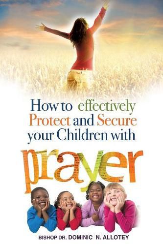 Cover image for How To Effectively Protect And Secure Your Children With Prayer