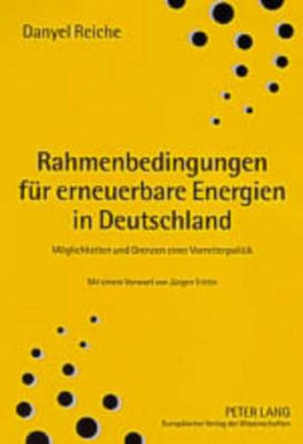 Cover image for Rahmenbedingungen Fuer Erneuerbare Energien in Deutschland: Moeglichkeiten Und Grenzen Einer Vorreiterpolitik