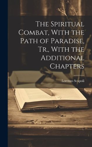 Cover image for The Spiritual Combat, With the Path of Paradise, Tr., With the Additional Chapters