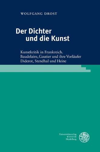 Cover image for Der Dichter Und Die Kunst: Kunstkritik in Frankreich. Baudelaire, Gautier Und Ihre Vorlaufer Diderot, Stendhal Und Heine