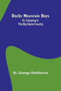 Cover image for Rocky Mountain Boys; Or, Camping in the Big Game Country