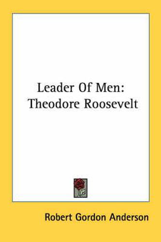 Leader of Men: Theodore Roosevelt