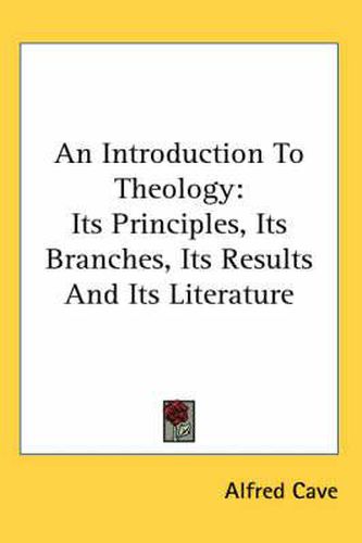Cover image for An Introduction to Theology: Its Principles, Its Branches, Its Results and Its Literature