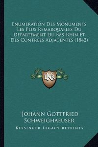 Cover image for Enumeration Des Monuments Les Plus Remarquables Du Departement Du Bas-Rhin Et Des Contrees Adjacentes (1842)