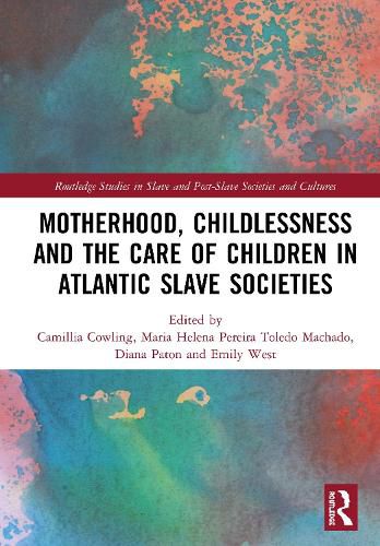 Cover image for Motherhood, Childlessness and the Care of Children in Atlantic Slave Societies