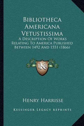 Bibliotheca Americana Vetustissima Bibliotheca Americana Vetustissima: A Description of Works Relating to America Published Betweena Description of Works Relating to America Published Between 1492 and 1551 (1866) 1492 and 1551 (1866)