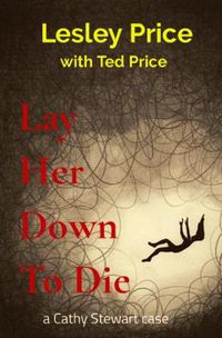 Cover image for Lay Her Down To Die: a Cathy Stewart case
