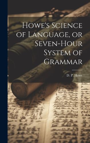 Cover image for Howe's Science of Language, or Seven-Hour System of Grammar