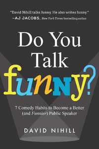 Cover image for Do You Talk Funny?: 7 Comedy Habits to Become a Better (and Funnier) Public Speaker