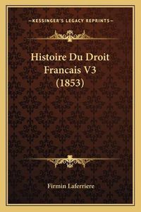 Cover image for Histoire Du Droit Francais V3 (1853)