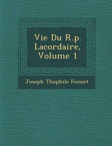 Cover image for Vie Du R.P. Lacordaire, Volume 1