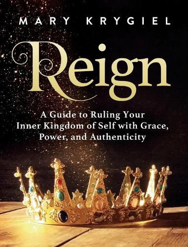 Cover image for Reign: A Guide to Ruling Your Inner Kingdom of Self with Grace, Power, and Authenticity