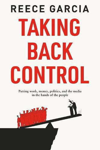 Cover image for Taking Back Control: Putting Work, Money, Politics and the Media in the Hands of the People