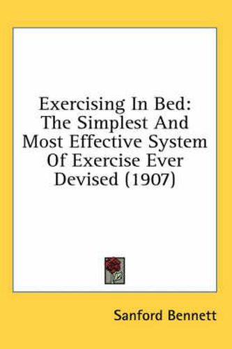 Cover image for Exercising in Bed: The Simplest and Most Effective System of Exercise Ever Devised (1907)