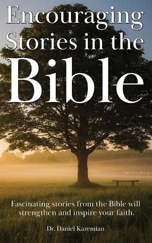 Encouraging Stories in the Bible: Fascinating stories from the Bible will strengthen and inspire your faith