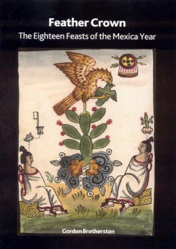 Cover image for Feather Crown: The Eighteen Feasts of the Mexica Year