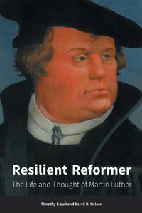 Cover image for Resilient Reformer: The Life and Thought of Martin Luther