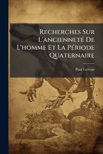 Cover image for Recherches Sur L'Anciennet de L'Homme Et La P Riode Quaternaire