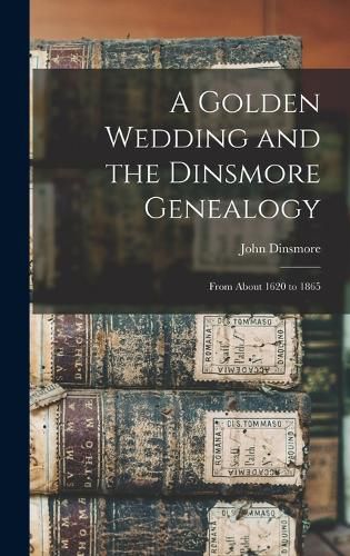 Cover image for A Golden Wedding and the Dinsmore Genealogy