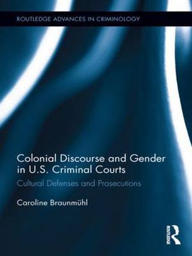 Cover image for Colonial Discourse and Gender in U.S. Criminal Courts: Cultural Defenses and Prosecutions