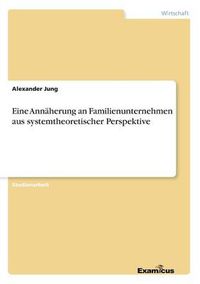 Cover image for Eine Annaherung an Familienunternehmen aus systemtheoretischer Perspektive