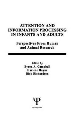 Cover image for Attention and information Processing in infants and Adults: Perspectives From Human and Animal Research