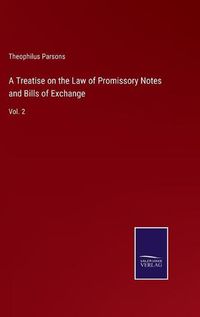 Cover image for A Treatise on the Law of Promissory Notes and Bills of Exchange: Vol. 2