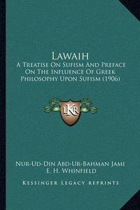 Cover image for Lawaih: A Treatise on Sufism and Preface on the Influence of Greek Philosophy Upon Sufism (1906)