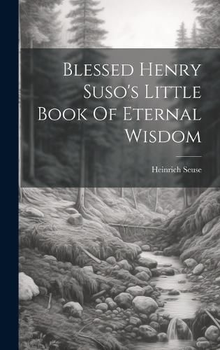 Cover image for Blessed Henry Suso's Little Book Of Eternal Wisdom