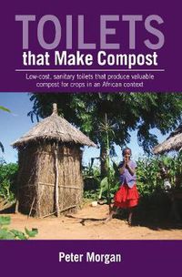 Cover image for Toilets That Make Compost: Low-cost, sanitary toilets that produce valuable compost for crops in an African context