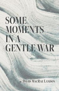 Cover image for Some Moments in a Gentle War