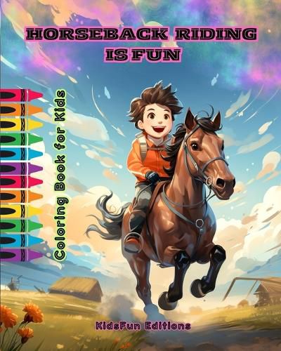 Cover image for Horseback Riding is Fun - Coloring Book for Kids - Fascinating Adventures of Happy Friends Riding Horses and Unicorns