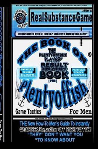 Cover image for THE BOOK ON PLENTY OF FISH for Men * Patrick's "TENDER" Escapades * The PLENTY OF FISH Player Result Improving Book [PPRIB]*THE New How-To GUIDE to Instantly Catch Her, Her, and Her Off of PLENTY OF FISH! "THEY" DON'T WANT YOU TO KNOW ABOUT