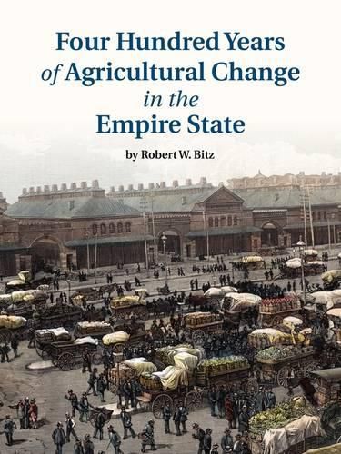 Cover image for Four Hundred Years of Agricultural Change in the Empire State