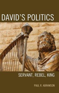 Cover image for David's Politics: Servant, Rebel, King