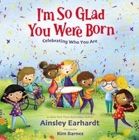 Cover image for I'm So Glad You Were Born: Celebrating Who You Are