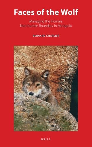 Cover image for Faces of the Wolf: Managing the Human, Non-human Boundary in Mongolia