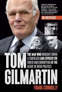 Cover image for Tom Gilmartin: The Man Who Brought Down a Taoiseach and Exposed the Greed and Corruption at the Heart of Irish Politics