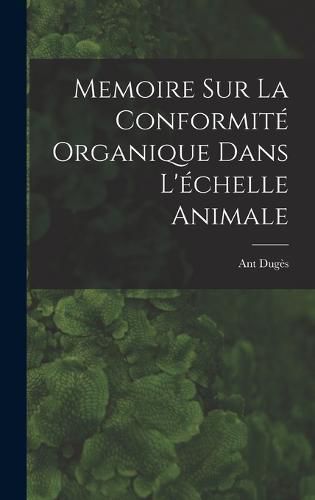 Cover image for Memoire sur la Conformite Organique Dans L'echelle Animale