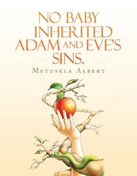 Cover image for No Baby Inherited Adam and Eve's Sins.