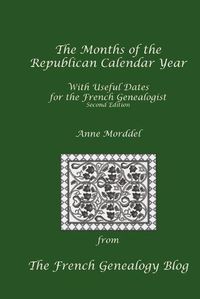 Cover image for The Months of the Republican Calendar Year With Useful Dates for the French Genealogist, Second Edition