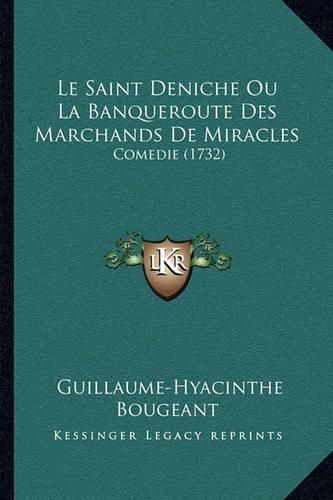 Le Saint Deniche Ou La Banqueroute Des Marchands de Miracles: Comedie (1732)