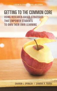 Cover image for Getting to the Common Core: Using Research-Based Strategies that Empower Students to Own Their Own Achievement