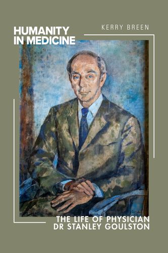 Cover image for Humanity in Medicine: The Life of Physician Dr Stanley Goulston