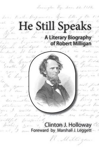 Cover image for He Still Speaks a Literary Biography of Robert Milligan