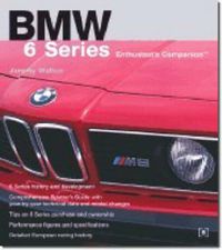 Cover image for BMW 6 Series Enthusiast's Companion: Jeremy Walton Traces the Development of the 6 Series Along with Its Sales and Racing History